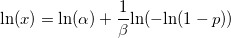  \text{ln}(x) = \text{ln}(\alpha) + \frac{1}{\beta} \text{ln}( - \text{ln}(1-p) ) 
