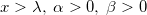x > \lambda, \; \alpha > 0, \; \beta > 0