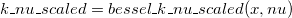 k\_nu\_scaled = bessel\_k\_nu\_scaled(x,nu)