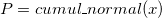 P = cumul\_normal(x)