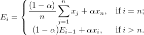 E_i=\left\{\begin{matrix}
\frac{(1-\alpha)}{n}\sum_{j=1}^{n}x_j + \alpha x_n, & \textup{if} \; i = n;\\ 
(1-\alpha)E_{i-1} + \alpha x_i, & \textup{if} \; i > n. 
\end{matrix}\right.