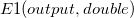 E1 (output, double)