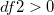 df2>0