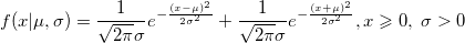 f(x|\mu ,\sigma) = \frac{1}{ \sqrt{ 2 \pi } \sigma} e^{ - \frac{(x - \mu)^2}{ 2 \sigma^2 } }  + \frac{1}{ \sqrt{ 2 \pi } \sigma} e^{ - \frac{(x + \mu)^2}{ 2 \sigma^2 } }, x \geqslant 0, \; \sigma > 0
