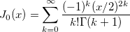 
J_0(x)=\sum_{k=0}^{\infty}\frac{(-1)^{k}(x/2)^{2k}}{k!\Gamma(k+1)}