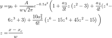 \begin{aligned}y=&y_0+\frac A{w\sqrt{2\pi }}e^{-0.5z^2}\bigg( 1+\frac{a_3}{3!}z\left(z^2-3\right)+\frac{a_4}{4!}(z^4-\\&6z^3+3)+\frac{10a_3^2}{6!}\left(z^6-15z^4+45z^2-15\right)\bigg)\\ z=&\frac{x-x_c}w\end{aligned}