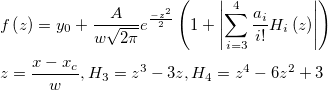 \begin{aligned}&f\left( z\right) =y_0+\frac A{w\sqrt{2\pi }}e^{\frac{-z^2}2}\left( 1+\left|\sum_{i=3}^4\frac{a_i}{i!}H_i\left( z\right)\right| \right)\\ &z=\frac{x-x_c}w, H_3=z^3-3z, H_4=z^4-6z^2+3\end{aligned}