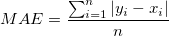 MAE = \frac{ \sum_{i=1}^{n} |y_i-x_i| }{n}