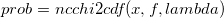 prob = ncchi2cdf(x, f, lambda)
