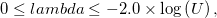 0\leq lambda\leq -2.0\times \log \left( U\right) ,