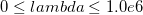 0\leq lambda\leq 1.0e6