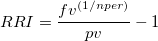 
RRI = \frac{{f{v^{\left( {1/nper} \right)}}}}{{pv}} - 1\
