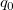 q_0