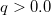 q>0.0