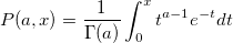 P(a,x)=\frac 1{\Gamma (a)}\int_0^xt^{a-1}e^{-t}dt