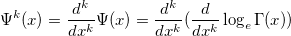 \Psi ^k(x)=\frac{d^k}{dx^k}\Psi (x)=\frac{d^k}{dx^k}(\frac d{dx^k}\log _e\Gamma (x))