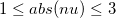 1\leq abs(nu)\leq 3