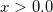 x>0.0