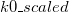 k0\_scaled