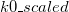 k0\_scaled