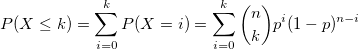 P(X\le k)=\sum_{i=0}^k P(X=i)=\sum_{i=0}^k {n \choose k}p^i(1-p)^{n-i}