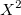 X^2