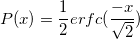 P(x)=\frac 12 erfc(\frac{-x}{\sqrt{2}})