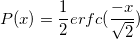 P(x)=\frac 12 erfc(\frac{-x}{\sqrt{2}})