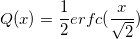 Q(x)=\frac 12 erfc(\frac{x}{\sqrt{2}})