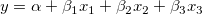y=\alpha+\beta_1x_1+\beta_2x_2+\beta_3x_3