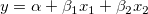y = \alpha + \beta_1x_1 + \beta_2x_2