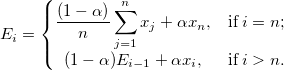 E_i=\left\{\begin{matrix}
\frac{(1-\alpha)}{n}\sum_{j=1}^{n}x_j + \alpha x_n, & \textup{if} \; i = n;\\ 
(1-\alpha)E_{i-1} + \alpha x_i, & \textup{if} \; i > n. 
\end{matrix}\right.