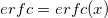 erfc = erfc(x)
