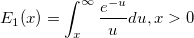 E_1(x)=\int_x^\infty \frac{e^{-u}}udu , x>0