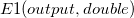 E1 (output, double)