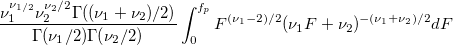 \frac{\nu _1^{\nu _{1/2}}\nu _2^{\nu _2/2}\Gamma ((\nu _1+\nu _2)/2)}{\Gamma (\nu _1/2)\Gamma (\nu _2/2)}\int_0^{f_p}F^{(\nu _1-2)/2}(\nu _1F+\nu _2)^{-(\nu _1+\nu _2)/2}dF