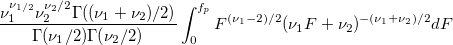 \frac{\nu _1^{\nu _{1/2}}\nu _2^{\nu _2/2}\Gamma ((\nu _1+\nu _2)/2)}{\Gamma (\nu _1/2)\Gamma (\nu _2/2)}\int_0^{f_p}F^{(\nu _1-2)/2}(\nu _1F+\nu _2)^{-(\nu _1+\nu _2)/2}dF