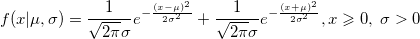 f(x|\mu ,\sigma) = \frac{1}{ \sqrt{ 2 \pi } \sigma} e^{ - \frac{(x - \mu)^2}{ 2 \sigma^2 } }  + \frac{1}{ \sqrt{ 2 \pi } \sigma} e^{ - \frac{(x + \mu)^2}{ 2 \sigma^2 } }, x \geqslant 0, \; \sigma > 0