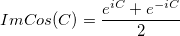 ImCos(C) = \frac{e^{iC}+e^{-iC}}{2}