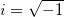 i=\sqrt{-1}