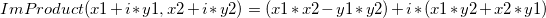 ImProduct(x1+i*y1, x2+i*y2)=(x1*x2-y1*y2)+i*(x1*y2+x2*y1)