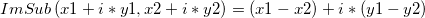 ImSub \left( x1+i*y1, x2+i*y2 \right )=(x1-x2)+i*(y1-y2)