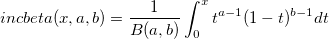 incbeta(x,a,b)=\frac{1}{B(a,b)}\int_{0}^{x} t^{a-1}(1-t)^{b-1}dt