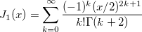 
J_1(x)=\sum_{k=0}^{\infty} \frac{(-1)^{k}(x/2)^{2k+1}}{k!\Gamma(k+2)}