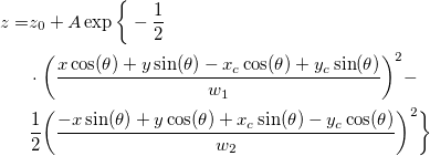 \begin{aligned}z=&z_0+A\exp \bigg\{-\frac 12\\ &\cdot\bigg(\frac{x\cos(\theta)+y\sin(\theta)-x_c\cos(\theta)+y_c\sin(\theta)}{w_1}\bigg)^2-\\ &\frac 12\bigg(\frac{-x\sin(\theta)+y\cos(\theta)+x_c\sin(\theta)-y_c\cos(\theta)}{w_2}\bigg)^2\bigg\}\end{aligned} \begin{aligned}z=&z_0+A\exp \bigg\{-\frac 12\\ &\cdot\bigg(\frac{x\cos(\theta)+y\sin(\theta)-x_c\cos(\theta)+y_c\sin(\theta)}{w_1}\bigg)^2-\\ &\frac 12\bigg(\frac{-x\sin(\theta)+y\cos(\theta)+x_c\sin(\theta)-y_c\cos(\theta)}{w_2}\bigg)^2\bigg\}\end{aligned}