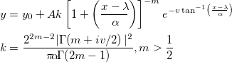 \begin{aligned}&y=y_0+Ak\left[1+\left(\frac{x-\lambda\!}{\alpha\!}\right)\right]^{-m}e^{-v\tan^{-1}\left(\frac{x-\lambda\!}{\alpha\!}\right) } \\
&k=\frac{2^{2m-2}|\Gamma\!\left(m+iv/2\right)|^2}{\pi\!\alpha\!\Gamma\!\left(2m-1\right)}, m>\frac{1}{2}\end{aligned}