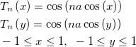 \begin{aligned}&T_n\left( x\right) =\cos \left( na\cos \left( x\right) \right) \\
&T_n\left( y\right) =\cos \left( na\cos \left( y\right) \right) \\
&-1\leq x\leq 1, ~-1\leq y\leq 1\end{aligned}