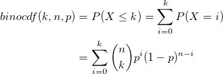 \begin{aligned}binocdf(k, n, p)&=P(X\le k)=\sum_{i=0}^k P(X=i)\\&=\sum_{i=0}^k {n \choose k}p^i(1-p)^{n-i}\end{aligned}