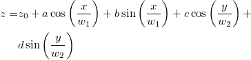 \begin{aligned}z=&z_0+a\cos \left( \frac x{w_1}\right) +b\sin \left( \frac x{w_1}\right) +c\cos \left( \frac y{w_2}\right) +\\
&d\sin \left( \frac y{w_2}\right)\end{aligned}