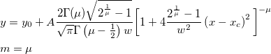 \begin{aligned}&y=y_0+A\frac{2\Gamma (\mu)\sqrt{2^{\frac{1}{\mu}}-1}}{\sqrt{\pi }\Gamma \left( \mu-\frac 12\right) w}\bigg[ 1+4\frac{2^{\frac{1}{\mu}}-1}{w^2}\left( x-x_c\right) ^2\bigg] ^{-\mu}\\
&m=\mu\end{aligned}